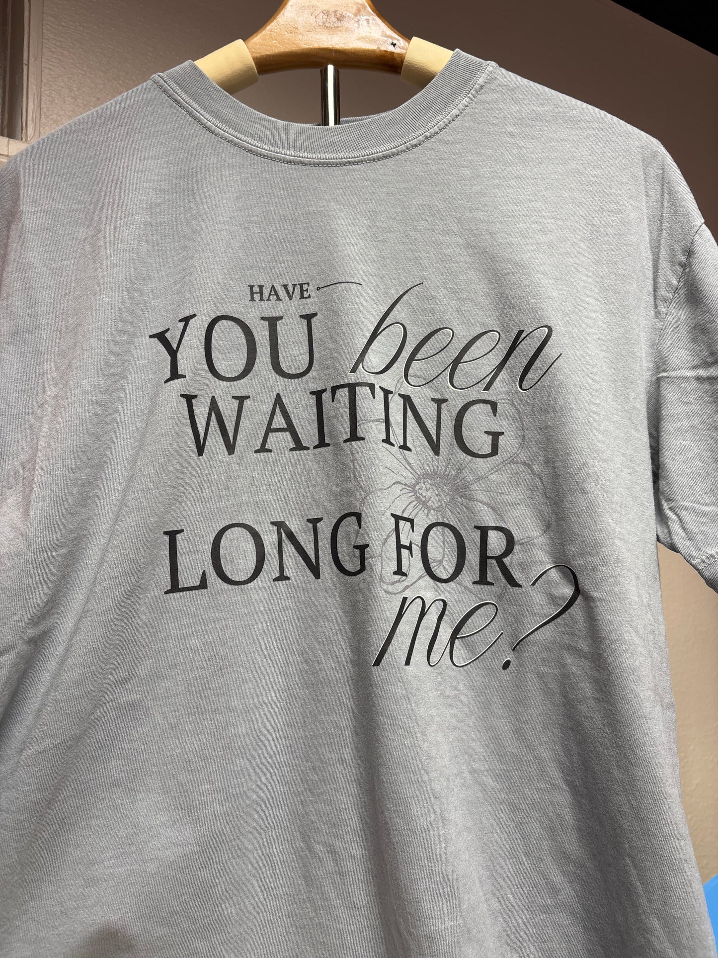 Have you been waiting long tee