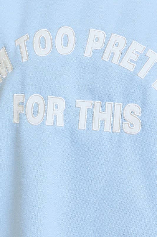 I'M TOO PRETTY FOR THIS OVERSIZED SWEATSHIRT