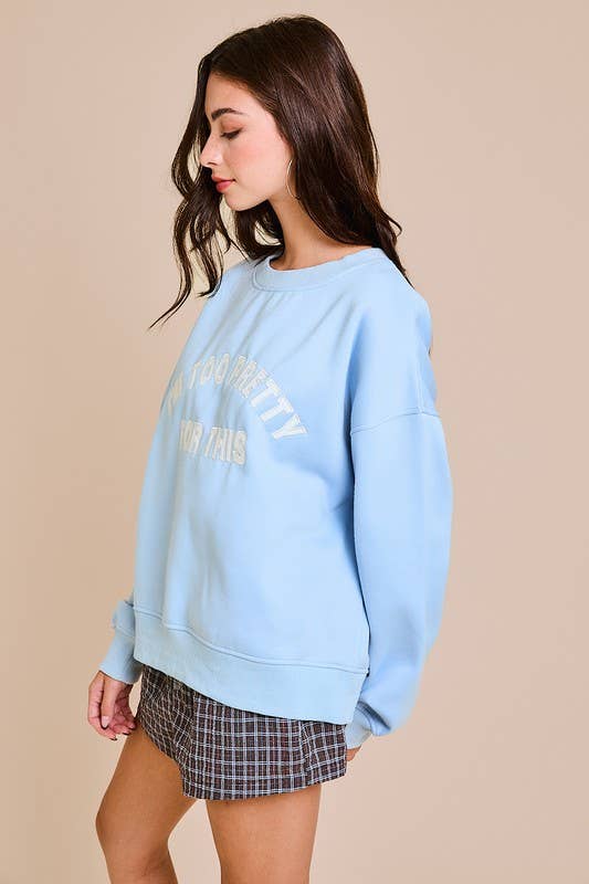 I'M TOO PRETTY FOR THIS OVERSIZED SWEATSHIRT