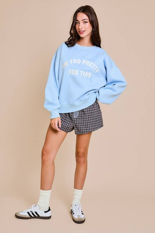 I'M TOO PRETTY FOR THIS OVERSIZED SWEATSHIRT