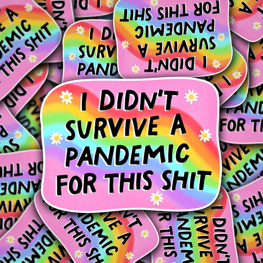 Vinyl Decal I Didn't Survive A Pandemic For This