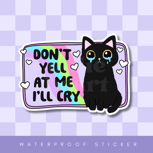 Don't Yell At Me I'll Cry Sticker