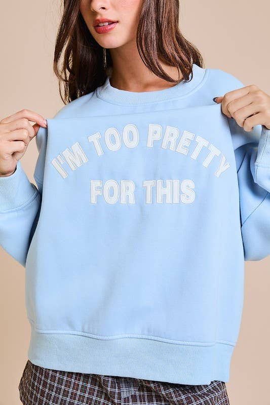 I'M TOO PRETTY FOR THIS OVERSIZED SWEATSHIRT