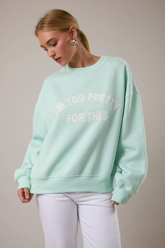 I'M TOO PRETTY FOR THIS OVERSIZED SWEATSHIRT