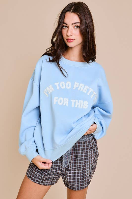 I'M TOO PRETTY FOR THIS OVERSIZED SWEATSHIRT
