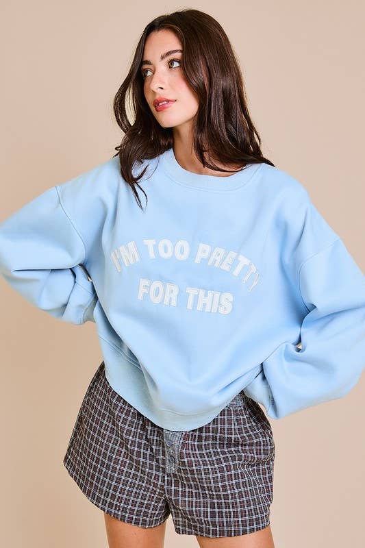 I'M TOO PRETTY FOR THIS OVERSIZED SWEATSHIRT