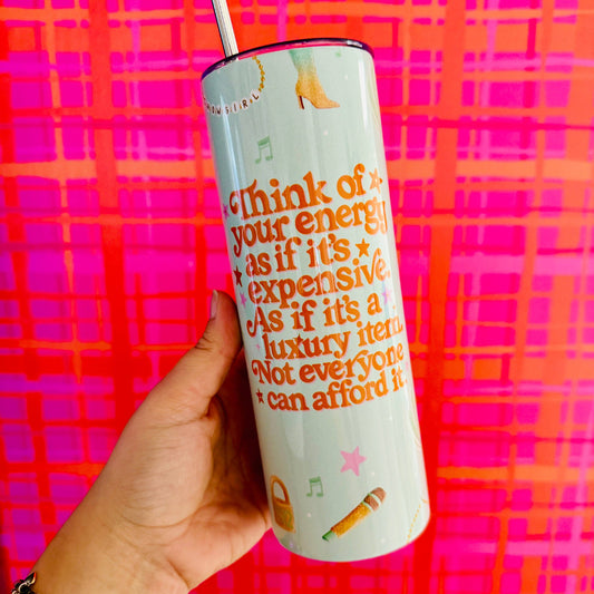 20 oz Skinny Tumbler, Your Energy Is Expensive