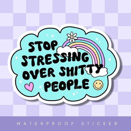 Stop Stressing Over Shitty People Sticker